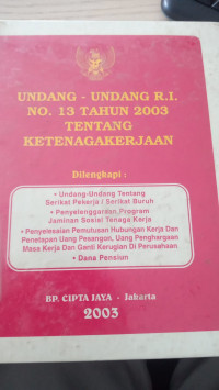 Undang-undang R.I no. 13 tahun 2003 tentang ketenagakerjaan