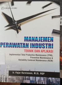 MANAJEMEN PERAWATAN INDUSTRI TEKNIK DAN APLIKASI implementasi total productive maintenance (TPM) preventive maintenance & reliability centered maintenance (RCM)