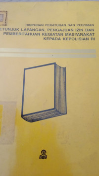 Image of Himpunan Peraturan dan Pedoman Petunjuk Lapangan, Pengajuan Izin dan Pemberitahuan Kegiatan Masyarakat kepada Kepolisian RI