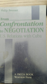 Image of FROM CONFRONTATION TO NEGOTIATION U.S RELATIONS WITH CUBA