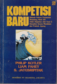 Kompetisi baru : rahasia sukses pemasaran menjelang abad XXI, tidak diajarkan oleh teori Z dianalisis secara mendalam dari praktek Jepang