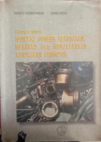 Image of Pedoman untuk MENCARI SUMBER KERUSAKAN, MERAWAT dan MENJALANKAN KENDARAAN BERMOTOR