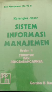 Kerangka dasar SISTEM INFORMASI MANAJEMEN Bagian II STRUKTUR DAN PENGEMBANGANYA