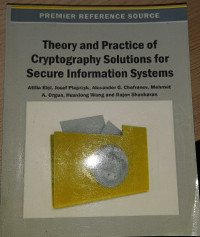 Theory and Practice of Cryptography Solutions for Secure Information Systems