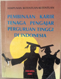 HIMPUNAN KETENTUAN-KETENTUAN PEMBINAAN KARIR TENAGA PENGAJAR PERGURUAN TINGGI DI INDONESIA