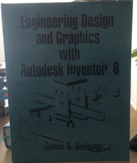 ENGINEERING DESIGN AND GRAPHICS WITH AUTODESK INVENTOR 8