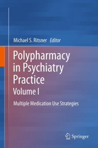 Polypharmacy in Psychiatry Practice Volume 1 Multiple Medication Use Strategies