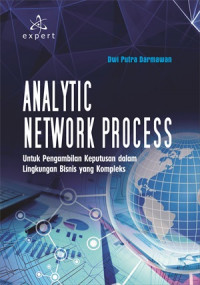 Image of ANALYTIC NETWORK PROCESS ; Untuk Pengambilan Keputusan dalam Lingkungan Bisnis yang Kompleks