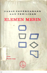 Image of DASAR PERENCANAAN DAN PEMILIHAN ELEMEN MESIN
