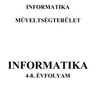 INFORMATIKA

MŰVELTSÉGTERÜLET

INFORMATIKA

4-8. ÉVFOLYAM