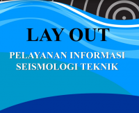 LAY OUT
PELAYANAN INFORMASI
SEISMOLOGI TEKNIK