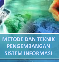 METODE DAN TEKNIK
PENGEMBANGAN
SISTEM INFORMASI