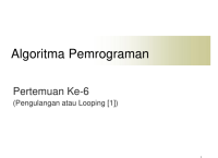 Algoritma Pemrograman

Pertemuan Ke-6
(Pengulangan atau Looping [1])