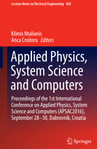 Applied Physics,
System Science
and Computers
Lecture Notes in Electrical Engineering 428

Proceedings of the 1st International
Conference on Applied Physics, System
Science and Computers (APSAC2016),
September 28–30, Dubrovnik, Croatia