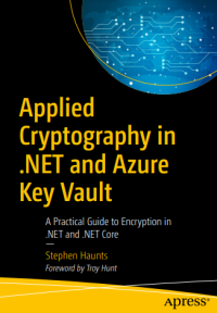 Image of Applied
Cryptography in
.NET and Azure
Key Vault

A Practical Guide to Encryption in
.NET and .NET Core