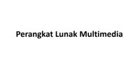 PERANGKAT LUNAK MULTIMEDIA