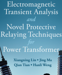 ELECTROMAGNETIC
TRANSIENT ANALYSIS
AND NOVEL
PROTECTIVE RELAYING
TECHNIQUES FOR
POWER TRANSFORMER