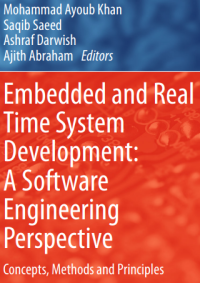 Embedded and Real
Time System
Development:
A Software
Engineering
Perspective
Mohammad Ayoub Khan
Saqib Saeed
Ashraf Darwish
Ajith Abraham Editors

Concepts, Methods and Principles