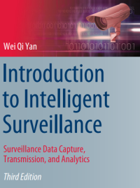 Introduction
to Intelligent
Surveillance
Wei Qi Yan

Surveillance Data Capture,
Transmission, and Analytics

Surveillance Data Capture,
Transmission, and Analytics