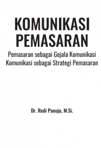 Image of KOMUNIKASI
PEMASARAN
Pemasaran sebagai Gejala Komunikasi
Komunikasi sebagai Strategi Pemasaran
