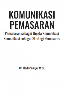 KOMUNIKASI
PEMASARAN
Pemasaran sebagai Gejala Komunikasi
Komunikasi sebagai Strategi Pemasaran