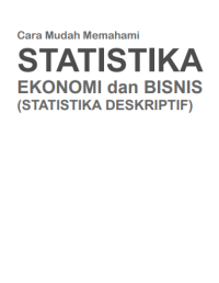 Image of Cara Mudah Memahami
STATISTIKA
EKONOMI dan BISNIS
(STATISTIKA DESKRIPTIF)