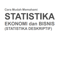 Cara Mudah Memahami
STATISTIKA
EKONOMI dan BISNIS
(STATISTIKA DESKRIPTIF)