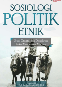 SOSIOLOGI POLITIK ETNIK
Studi Otoritas dan Demokrasi Lokal
Masyarakat Madura