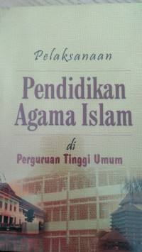 pelaksanaan PENDIDIKAN AGAMA ISLAM di perguruan tinggi