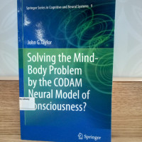 Solving the Mind- Body Problem by the CODAM Neural Model of Consciousness?