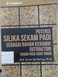 Potensi Silika Sekam Padi sebagai bahan keramik refraktori  tahan pada suhu tinggi