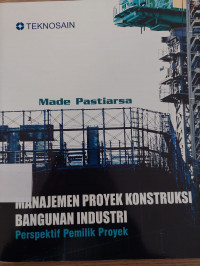 Image of Manajemen Proyek Konstruksi Bangunan Industri prespektif pemilik proyek