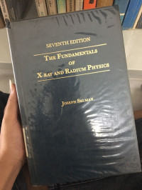 THE FUNDAMENTALS OF X-RAY AND RADIUM PHYSICS SEVENTH EDITION