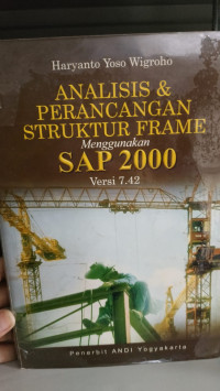 Image of ANALISI & PERANCANGAN STRUKTUR FRAME SAP 2000 VERSI 7.42