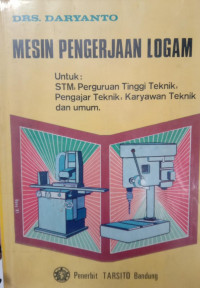 Image of MESIN PENGERJAAN LOGAM, Untuk: STM, Perguruan Tinggi teknik, pengajar teknik, Karyawa Teknik dan Umum