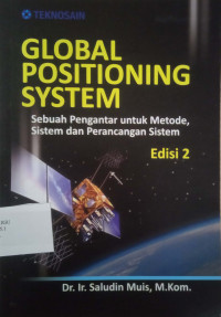 GLOBAL POSITIONING SYSTEM
Sebuah Pengantar untuk Metode, Sistem dan Perancangan Sistem