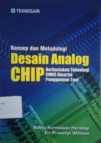 Konsep dan Metodologi
Desain Analog CHIP : Berbasiskan Teknologi CMOS Disertai Penggunaan Tool