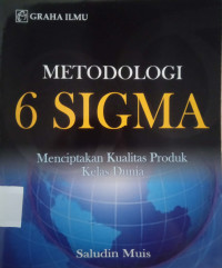 Image of METODOLOGI 6 SIGMA : Menciptakan Kualitas Produk Kelas Dunia