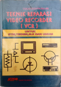 TEKNIK REPARASI VIDEO RECORDER ( VCR ) Untuk STM, TEKNISI, BLK DAN UMUM