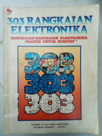 303 RANGKAIAN ELEKTRONIKA RANGKAIAN-RANGKAIAN ELEKTRONIKA PRAKTIS UNTUK HOBBYST