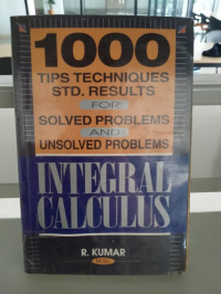 Image of Integral Calculus 1000 Tips Techniques std.results for Solved Probelms and Unsolved Problems