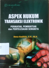 ASPEK HUKUM TRANSAKSI ELEKTRONIK
PERIKATAN, PEMBUKTIAN dan PENYELESAIAN SENGKETA