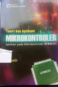 Teori dan Aplikasi
MIKROKONTROLER
Aplikasi pada Mikrokontroler AT89C51