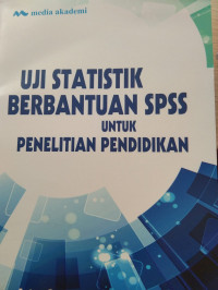 Image of UJI STATISTIK BERBANTUAN SPSS UNTUK PENELITIAN PENDIDIKAN