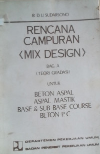 RENCANA CAMPURAN (MIX DESIGN) BAG A (TEORI GRADASI) UNTUK BETON ASPAL MASTIK BASE & SUB BASE COURSE BETON P.C