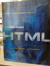 Image of even more excellent HTML with XML, XHTML, and JAVASCRIPT