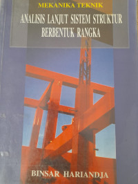 Image of MEKANIKA TEKNIK: ANALISIS LANJUT SISTEM STRUKTUR BERBENTUK RANGKA