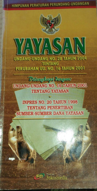 HIMPUNAN PERATURAN PERUNDANG - UNDANGAN YAYASAN UNDANG - UNDANG NO. 28 TAHUN 2004 TENTANG PERUBAHAN UU NO. 16 TAHUN 2001