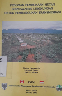 Image of PEDOMAN PEPMBUKAAN HUTAN BERWAWASAN LINGKUNGAN UNTUK PEMBANGUNAN TRANSMIGRASI