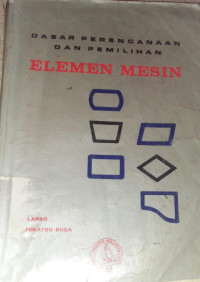 Image of DASAR PERENCANAAN DAN PEMILIHAN ELEMEN MESIN